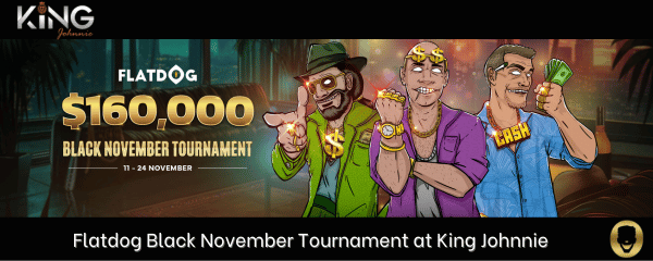 Flatdog Black November Tournament at King Johnnie Casino
